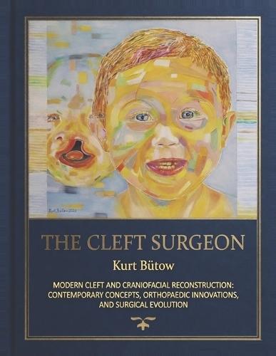 The Cleft Surgeon: Modern Cleft And Craniofacial Reconstruction: Contemporary Concepts, Obturpaedic Innovations, And Surgical Evolution