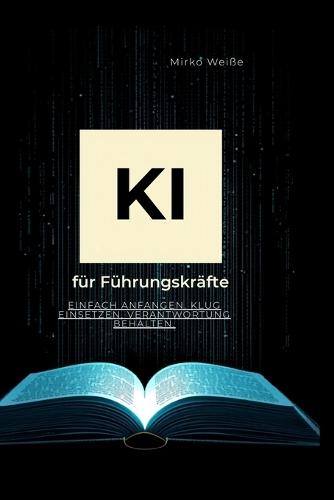 KI für Führungskräfte: Einfach anfangen. Klug einsetzen. Verantwortung behalten.