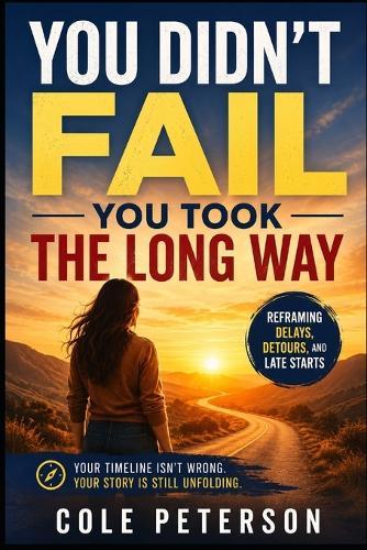 You Didn't Fail - You Took the Long Way: Reframing Delays, Detours, and Late Starts