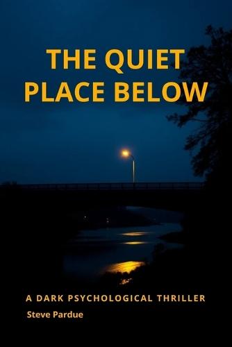The Quiet Place Below: A Dark Psychological Thriller