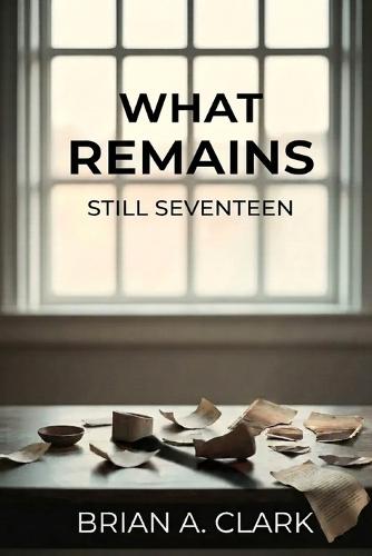 What Remains: Still Seventeen