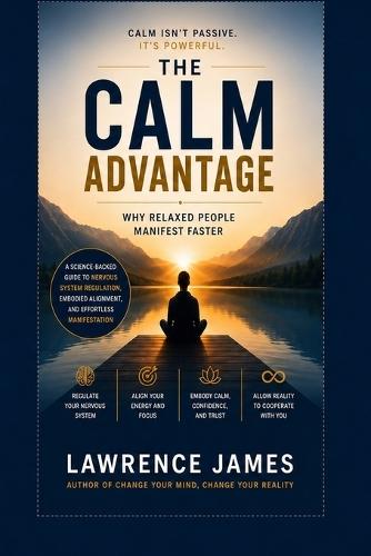 The Calm Advantage: Why Relaxed People Manifest Faster