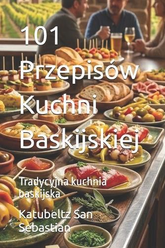 101 Przepisów Kuchni Baskijskiej: Tradycyjna kuchnia baskijska