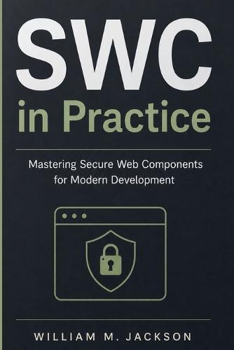 SWC in Practice: Mastering Secure Web Components for Modern Development