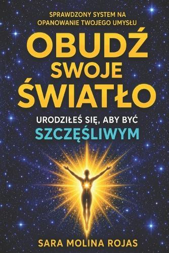 Obudź Swoje Światlo: Urodzileś Się, Aby Byc Szczęśliwy