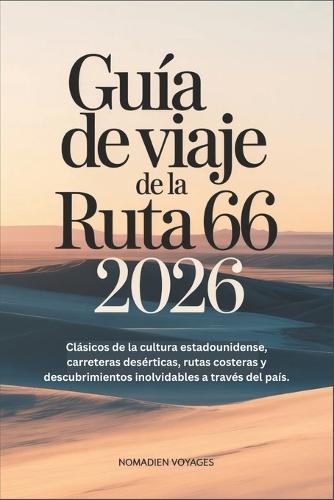 Guía De Viaje De La Ruta 66 2026: Clásicos de la cultura estadounidense, carreteras desérticas, rutas costeras y descubrimientos inolvidables a través del país