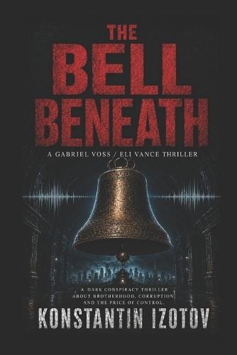 The Bell Beneath: A Gabriel Voss / Eli Vance Thriller