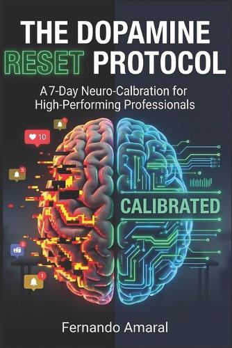 The Dopamine Reset Protocol: A 7-Day Neuro-Calibration for High-Performing Professionals