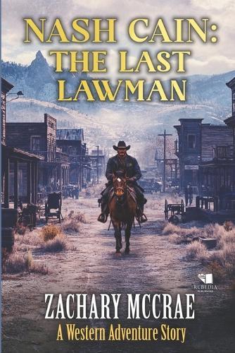 Nash Cain: The Last Lawman: Α Classic Western Adventure Series