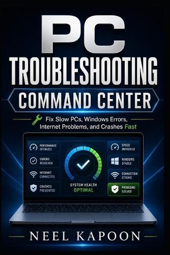PC Troubleshooting Command Center: Fix Slow PCs, Windows Errors, Internet Problems, and Crashes Fast