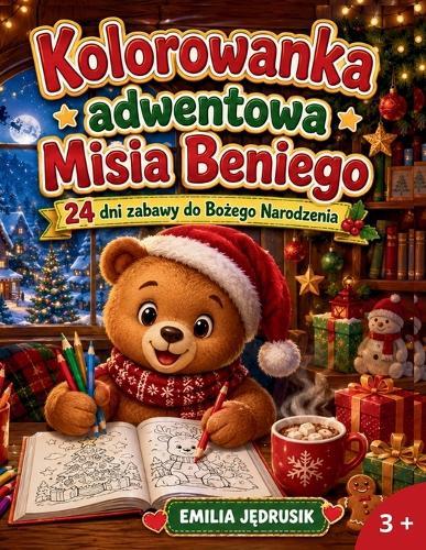 Kolorowanka adwentowa Misia Beniego: 24 dni zabawy do Bożego Narodzenia