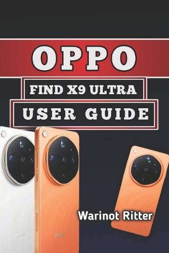 Oppo Find X9 Ultra User Guide: Master Photography, Video Production, Gaming, Camera Features, Customization, and Troubleshooting