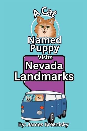 A Cat Named Puppy Visits Nevada Landmarks: An Educational Rhyming Adventure to Explore the Silver State's Geography and History for Kids