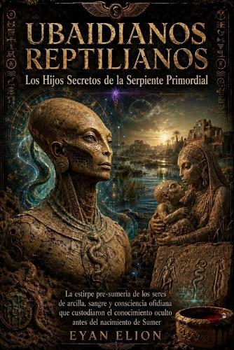 Ubaidianos Reptilianos: Los Hijos Secretos De La Serpiente Primordial.