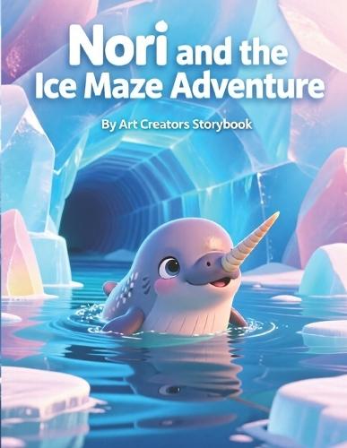 Nori and the Ice Maze Adventure: A Heartwarming Underwater Adventure About Courage, Problem-Solving, and Trusting Yourself Through Challenges for Ages 3-7