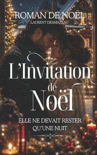 L'Invitation de Noël: Elle ne devait rester qu'une nuit... mais ce réveillon allait lui offrir une famille, un secret et l'amour qu'elle n'attendait plus.