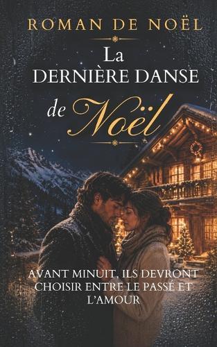 La Dernière danse de Noël: Avant minuit, ils devront choisir entre le passé et l'amour