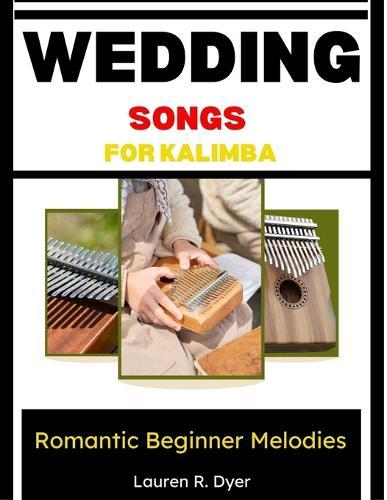 Wedding Songs For Kalimba: Romantic Beginner Melodies: Easy Love Songs For Special Occasions And Performances