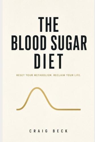 The Blood Sugar Diet: The Truth About Why We Get Fat
