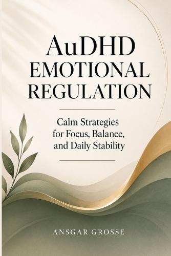 AuDHD Emotional Regulation: Calm Strategies for Focus, Balance, and Daily Stability