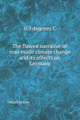 0.3 degrees C The flawed narrative of man-made climate change and its effects on Germany