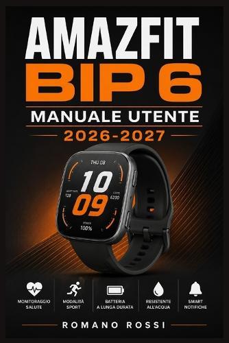 Amazfit Bip 6 Manuale Utente 2026-2027: Un percorso strutturato per l'uso quotidiano e il successo a lungo termine
