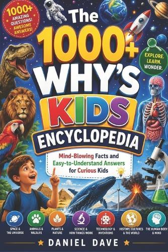 The 1000+ Why's Kids Encyclopedia: Mind-Blowing Facts and Easy-to-Understand Answers for Curious Kids