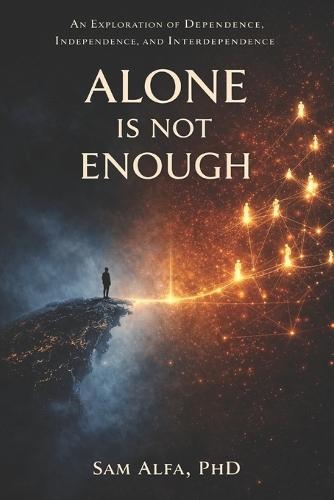 Alone Is Not Enough: An Exploration of Dependence, Independence, and Interdependence