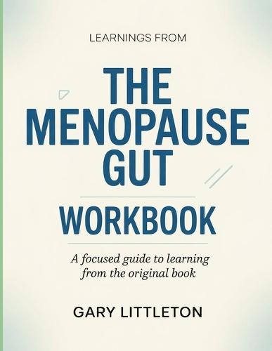 Learnings From The Menopause Gut: A Focused Guide to Learning from the Original Book