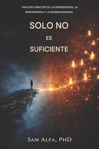 Solo no es suficiente: Una exploración de la dependencia, la independencia y la interdependencia