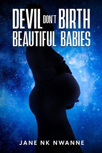 Devil Don't Birth Beautiful Babies: A True Story of Silence, Survival, and the Gift No One Could Take
