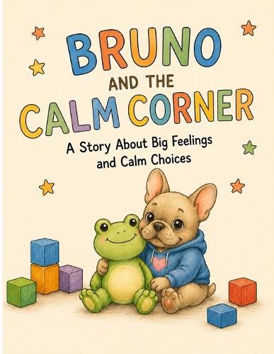Bruno and the Calm Corner: A Story About Big Feelings and Calm Choices