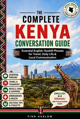 The Complete Kenya Conversation Guide: Essential English-Swahili Phrases for Travel, Daily Life & Local Communication