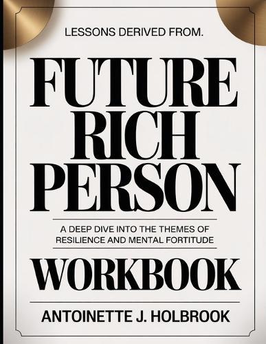 Lessons Derived From Future Rich Person: A Deep Dive into the Themes of Resilience and Mental Fortitude