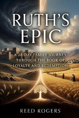 Ruth's Epic: A 28-Day Family Journey Through the Book of Loyalty and Redemption