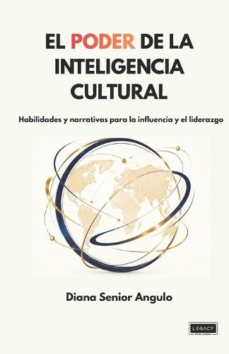 El Poder de la Inteligencia Cultural: Habilidades y narrativas para la influencia y el liderazgo