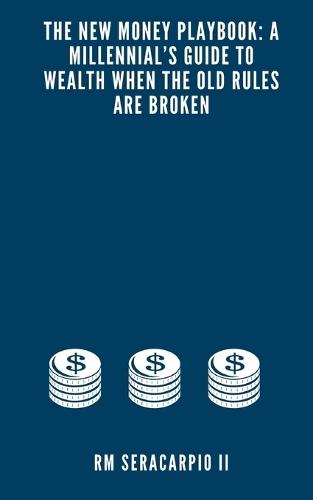 The New Money Playbook: A Millennial's Guide to Wealth When the Old Rules Are Broken