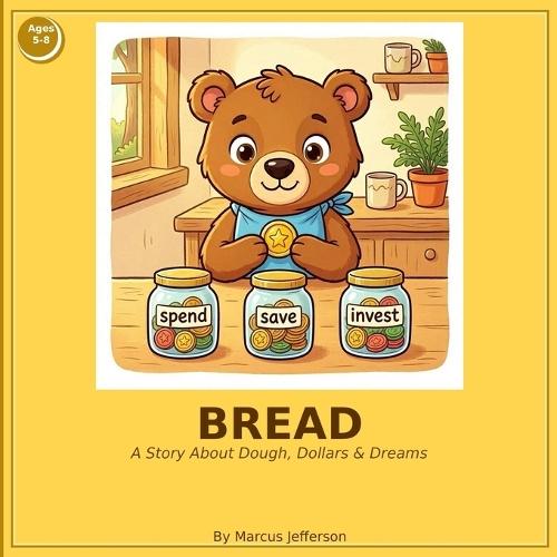 Bread: A Story about dough, dollars, and dreams: A Financial Literacy Adventure for Kids Ages 5-8
