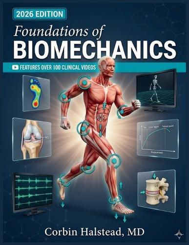 Foundations of Biomechanics: A Comprehensive Guide to Measuring, Modeling, and Analyzing Human Movement Using Kinematics, Kinetics, Electromyography, and Computational Simulation