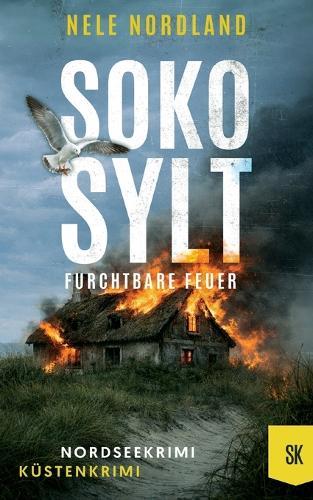 SOKO SYLT - Furchtbare Feuer: Nordseekrimi Küstenkrimi (Berger & Claasen ermitteln 13)