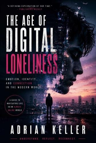 The Age of Digital Loneliness: Emotion, Identity, and Connection in the Modern World