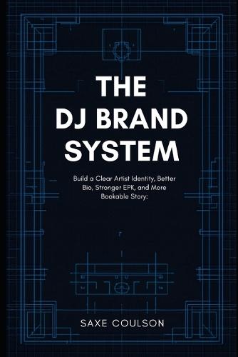 The DJ Brand System: Build a Clear Artist Identity, Better Bio, Stronger EPK, and More Bookable Story