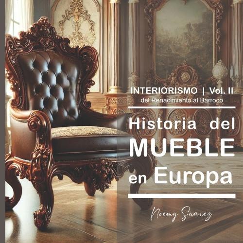II Historia del Mueble en Europa: Del Renacimiento al Barroco.