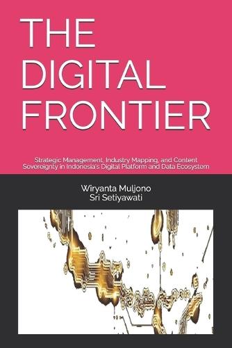 The Digital Frontier: Strategic Management, Industry Mapping, and Content Sovereignty in Indonesia's Digital Platform and Data Ecosystem