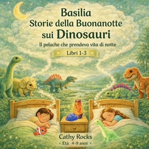 Basilia - Storie della Buonanotte sui Dinosauri: Trilogia 1 - Libri 1-3