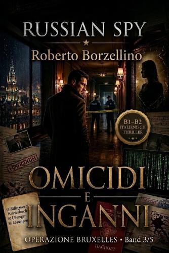 Omicidi e Inganni. Italienisch lernen mit einem Spy-Thriller: Russian Spy Series Band 3/5 - Zweisprachiges Glossar Italienisch-Deutsch, Grammatikübungen B1/B2