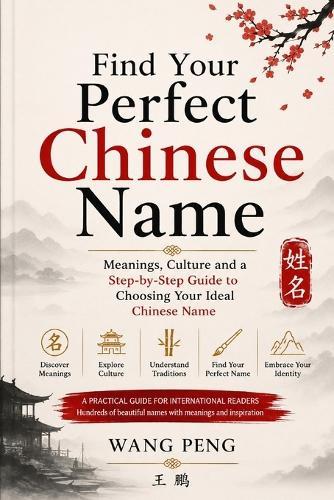 Find Your Perfect Chinese Name: Meanings, Culture and a Step-by-Step Guide to Choosing Your Ideal Chinese Name