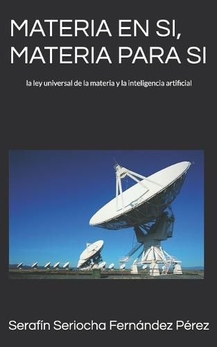 Materia En Si, Materia Para Si: la ley universal de la materia y la inteligencia artificial