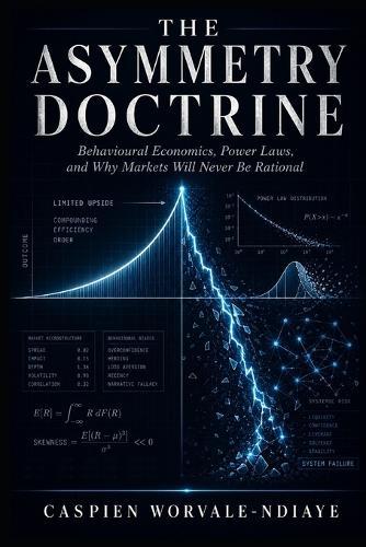 The Asymmetry Doctrine: Behavioural Economics, Power Laws, and Why Markets Will Never Be Rational