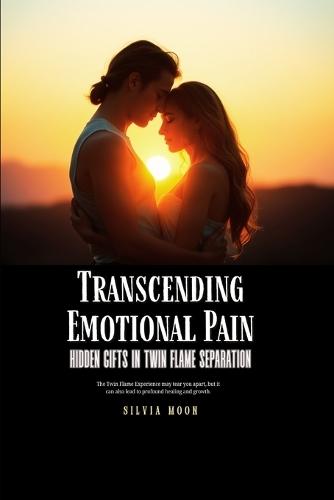 Transcending Emotional Pain: Hidden Gifts in Twin Flame Separation